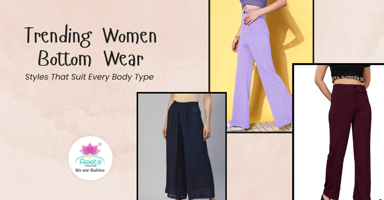 Trending Women Bottom Wear Styles for Every Body Type | Reeta Fashion